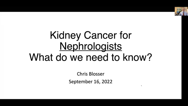 Christopher Blosser, MD - Kidney Cancer for Nephrologists - What Do We Need to Know?