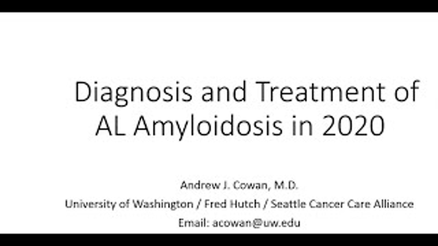 Andrew Cowan, MD - Diagnosis and Treatment of AL Amyloidosis in 2020