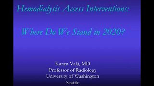 Karim Valji, MD - Hemodialysis Access Interventions:  Where do we stand in 2020?