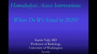 Karim Valji, MD - Hemodialysis Access Interventions:Â  Where do we stand in 2020?